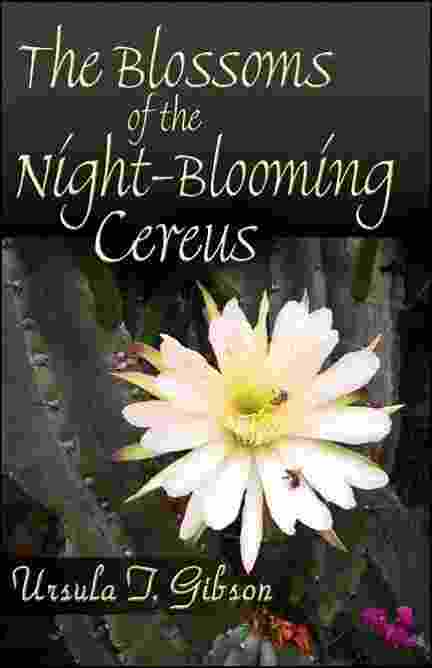 The Blossoms of the Night-Blooming Cereus by Ursula T. Gibson, front cover